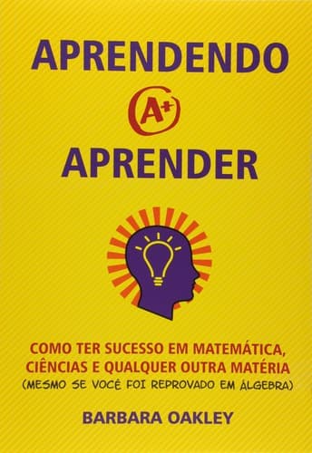 Aprendendo a Aprender: Como Ter Sucesso em Matemática, Ciências e Qualquer Outra Matéria