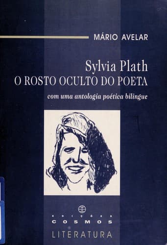 Sylvia Plath, o rosto oculto do poeta: com uma antologia poética bilíngue