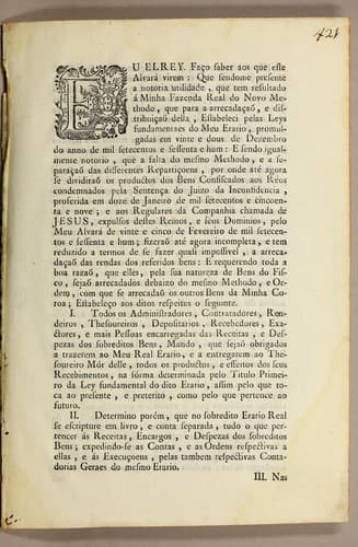Eu el rey. Faço saber aos que este alvará virem: que sendome presente a notoria utilidade, que tem resultado á minha fazenda real do novo methodo, que para a arrecadacaõ e distribuçaõ della, estabeleci pelas leys fundamentaes do meu erario, promulgadas em vinte e dous de dezembro do anno de mil setecentos e sessenta e hum