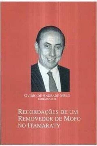 Recordações de um removedor de mofo no Itamaraty: relatos de política externa de 1948 à atualidade