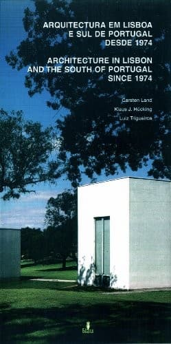 Arquitectura em Lisboa e sul de Portugal desde 1974 =: Architecture in Lisbon and the south of Portugal since 1974