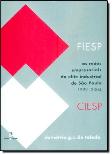 As redes empresarias da elite industrial de São Paulo: FIESP-CIESP : 1992-2004