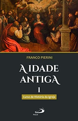 Idade Antiga: Curso de História da Igreja, A