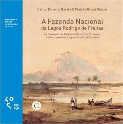 A Fazenda Nacional da Lagoa Rodrigo de Freitas na formação de Jardim Botânico, Horto, Gávea, Leblon, Ipanema, Lagoa e Fonte da Saudade