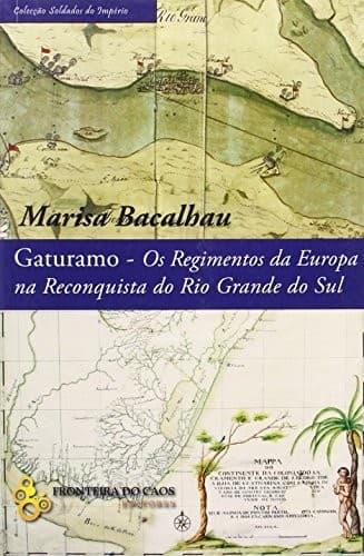 Gaturamo: os regimentos da Europa na reconquista do Rio Grande do Sul