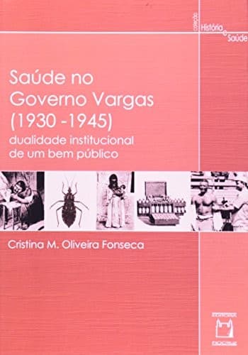 Saúde no Governo Vargas (1930-1945): dualidade institucional de um bem público