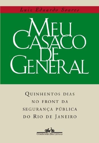 Meu casaco de general: 500 dias no front da segurança pública do Rio de Janeiro