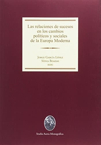 Las relaciones de sucesos en los cambios políticos y sociales de la Europa Moderna