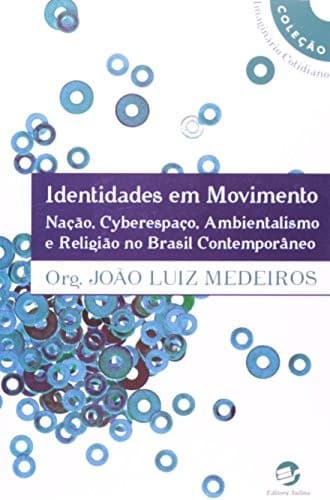 Identidades em movimento: nação, cyberespaço, ambientalismo e religião no Brasil contemporâneo