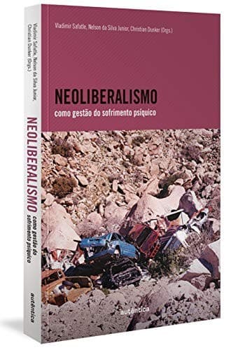 Neoliberalismo: como gestão do sofrimento psíquico