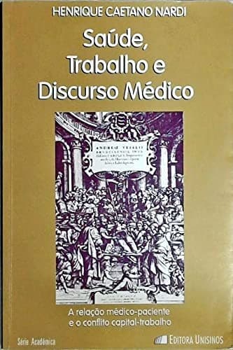 Saúde, trabalho e discurso médico: a relação médico-paciente e o conflito capital-trabalho