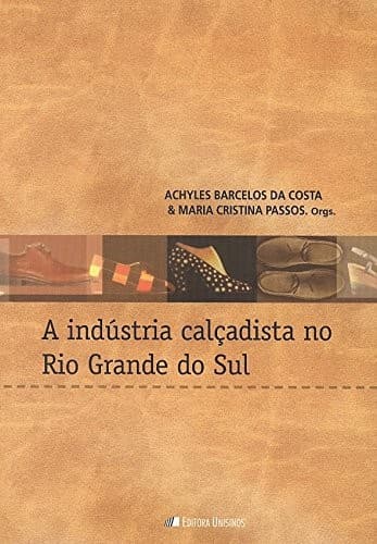 A indústria calçadista no Rio Grande do Sul