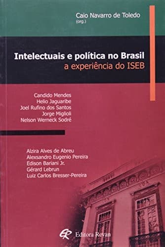 Intelectuais e política no Brasil: a experiência do ISEB