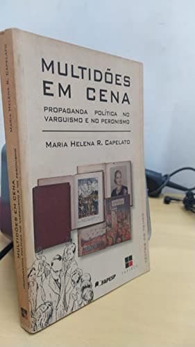 Multidões em cena: propaganda política no varguismo e no peronismo