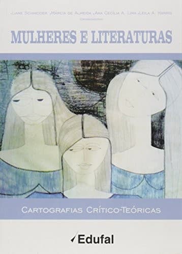 Mulheres e literaturas: cartografias crítico-teóricas