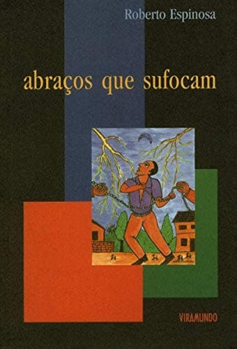 Abraços que sufocam e outros ensaios sobre a liberdade