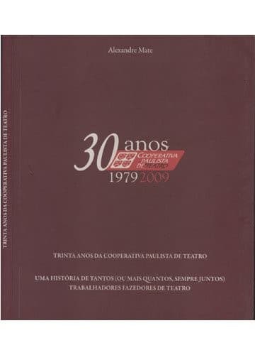 Trinta anos da Cooperativa Paulista de Teatro: uma história de tantas (ou mais quantos, sempre juntos) trabalhadores fazedores de teatro