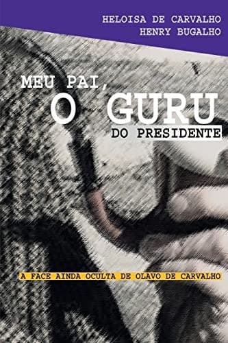 Meu pai, o guru do presidente: a face ainda oculta de Olavo de Carvalho