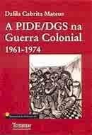 A PIDE/DGS na Guerra Colonial 1961-1974