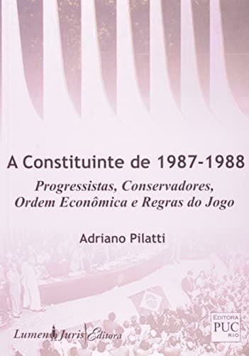 A Constituinte de 1987-1988: progressistas, conservadores, ordem econômica e regras do jogo