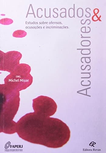 Acusados e acusadores: estudos sobre ofensas, acusações e incriminações