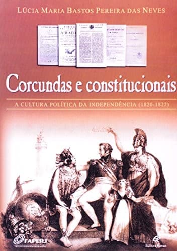 Corcundas e Constitucionais: a Cultura política da Independência