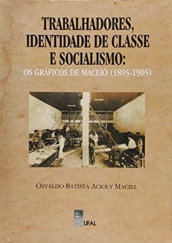 Trabalhadores, identidade de classe e socialismo: os gráficos de Maceió (1895-1905)