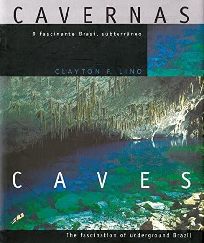 Cavernas, o fascinante Brasil subterrâneo =: Caves, the fascination of underground Brazil
