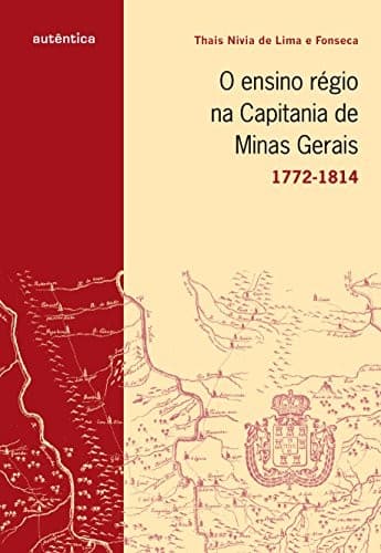 O ensino régio na Capitania de Minas Gerais, 1772-1814