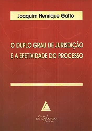 O duplo grau de jurisdição e a efetividade do processo