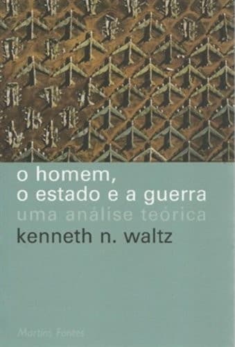 Homem, o Estado e a Guerra: uma Análise Teórica, O