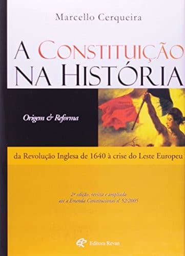 A constituição na história: origem & reforma
