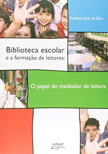Biblioteca escolar e a formação de leitores: o papel do mediador de leitura