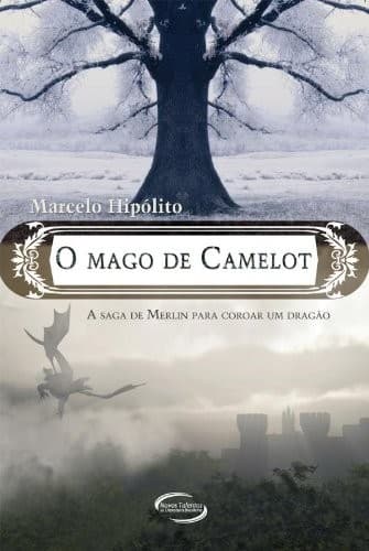 O mago de Camelot: a saga de Merlin para coroar um dragão