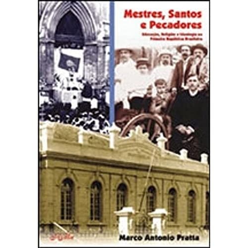 Mestres, santos e pecadores: educação, religião e ideologia na Primeira República brasileira
