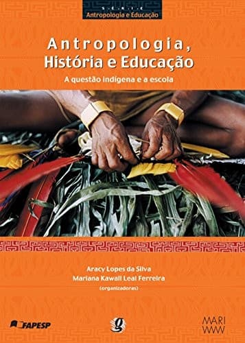 Antropologia, História e Educação: a Questão Indígena e a Escola