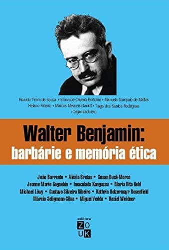 Walter Benjamin: barbárie e memória ética