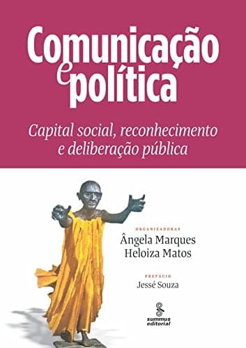 Comunicação e política: capital social, reconhecimento e deliberação pública