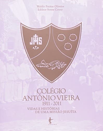 Colégio Antônio Vieira, 1911-2011: vidas e histórias de uma missão jesuíta