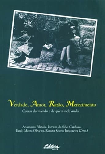 Verdade, amor, razão, merecimento: coisas do mundo e de quem nele anda