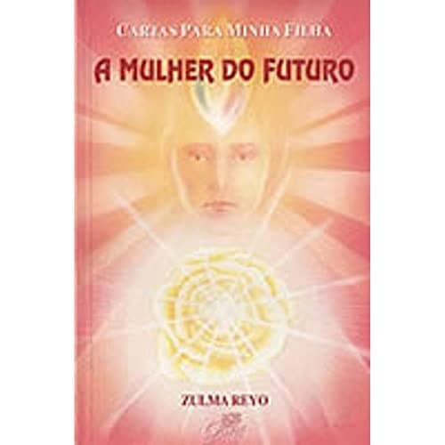 Cartas para Minha Filha: a Mulher do Futuro
