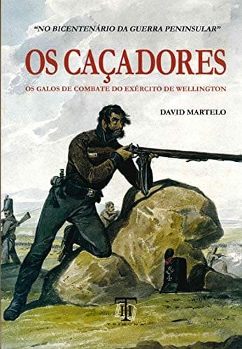 Os caçadores: os galos de combate do exército de Wellington