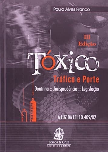 Tóxicos: tráfico e porte : doutrina, legislação, jurisprudência : a luz da Lei 10,409-2002