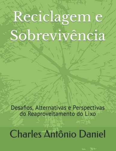 Reciclagem e sobrevivência: desafios, alternativas e perspectivas do reaproveitamento do lixo