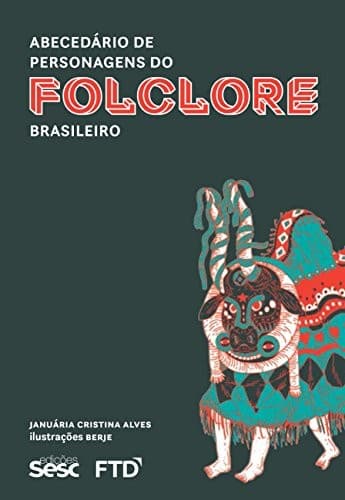 Abecedário de personagens do folclore brasileiro: e suas histórias maravilhosas