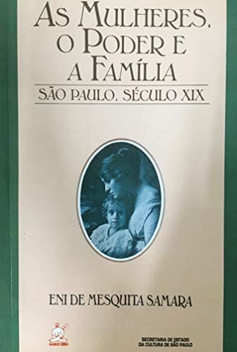 As mulheres, o poder e a família: São Paulo, século XIX