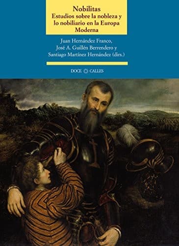 Nobilitas. Estudios sobre la nobleza y lo nobiliario en la Europa Moderna: Estudio sobre la nobleza y lo nobiliario en la Europa Moderna