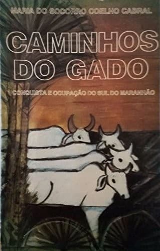 Caminhos do gado: conquista e ocupação do sul do Maranhão