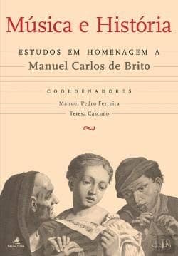 Música e história: estudos em homenagem a Manuel Carlos de Brito