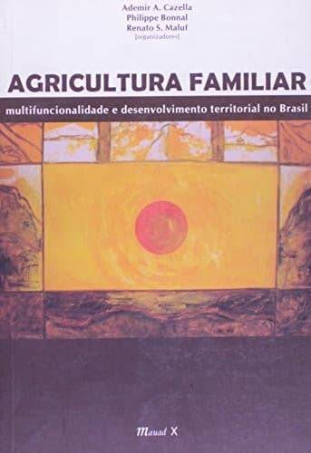 Agricultura familiar: multifuncionalidade e desenvolvimento territorial no Brasil